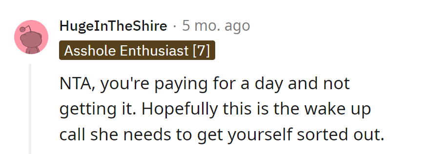 Paying for a Day, Not Getting It—Sounds Like a Rollercoaster with No Loops! Time for Her Wake-Up Call to Sort Herself Out.