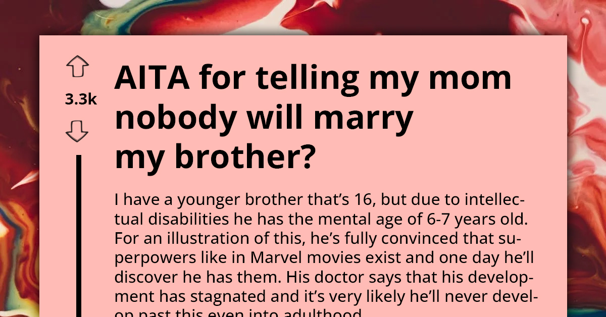 OP Gets Called Rude After Telling Their Mother No One Will Marry Their Intellectually Disabled Brother, Just Wants To Give Their Parents Reality Check