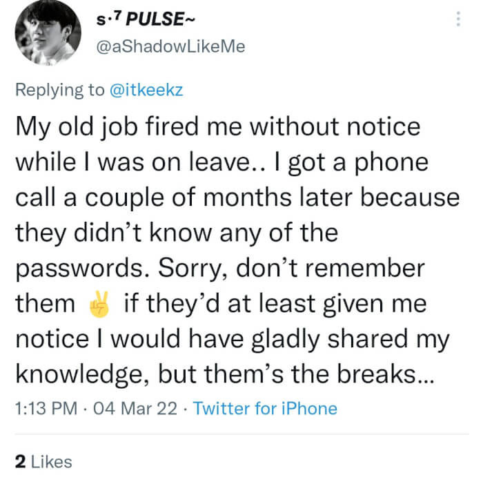 1. This employee was fired while on leave. Months later, the company starts calling to get their passwords. 