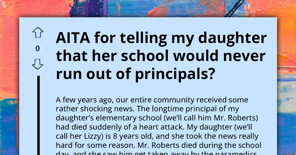 Dad Faces Backlash For Telling His Grieving 8 Y.O. Daughter That Her Deceased Principal Can Easily Be Replaced