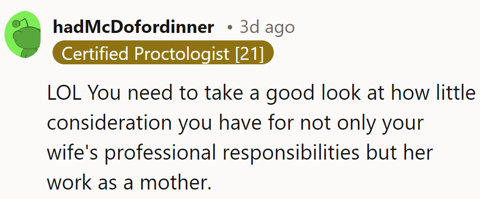 LOL. He needs to reassess how little he values his wife's professional and parental contributions.