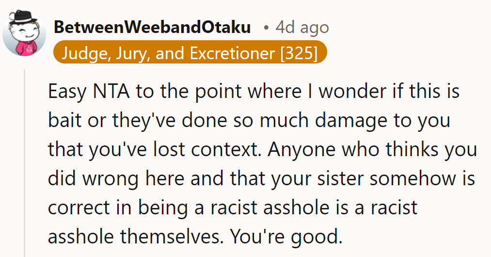 NTA—anyone backing her racist sister needs a reality check more than a GPS in a corn maze.