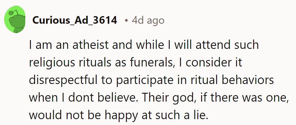 Respecting rituals, not pretending beliefs. Their god, if there were one, would appreciate the honesty.
