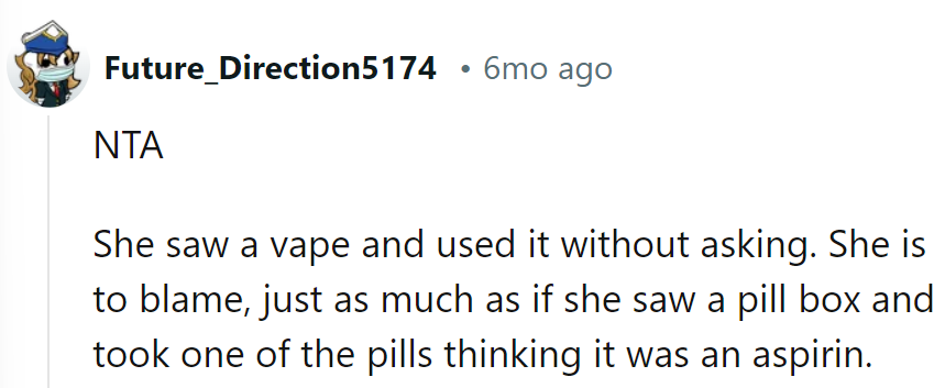 She saw a vape and used it sans permission. She's as much to blame as if she mistook a pillbox for aspirin.