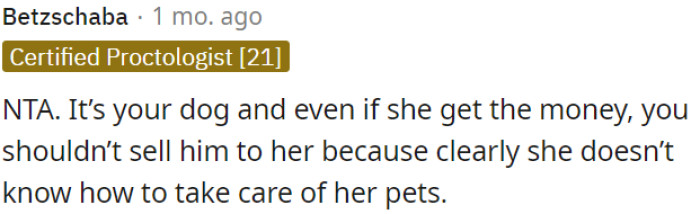 It's OP's dog, and even if she has the money, OP shouldn't sell him to her because she doesn't seem capable of taking care of her pets.