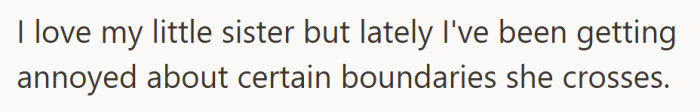 She adores her little sister, but the constant boundary-crossing is starting to wear thin.