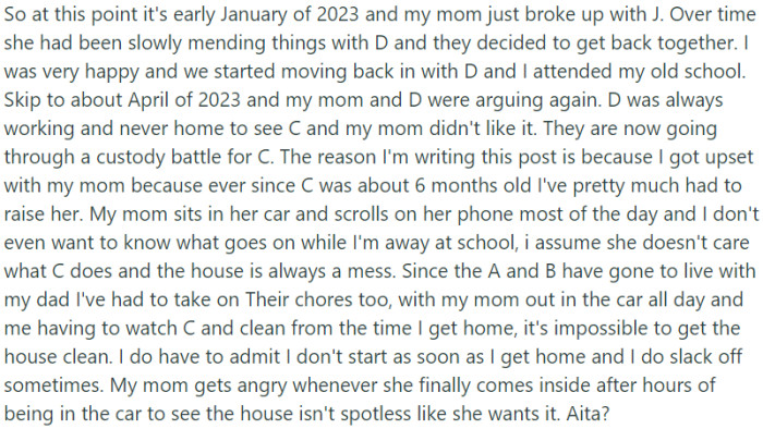 OP feels frustrated because he has been primarily responsible for raising his younger sister since she was six months old, while their mother spends most of her time in the car scrolling on her phone.