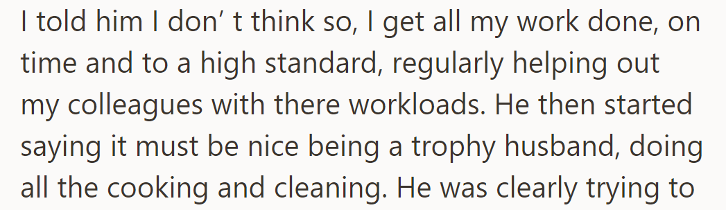 He defended his work ethic, but the new boyfriend insulted him, implying he's just a trophy husband for doing chores.