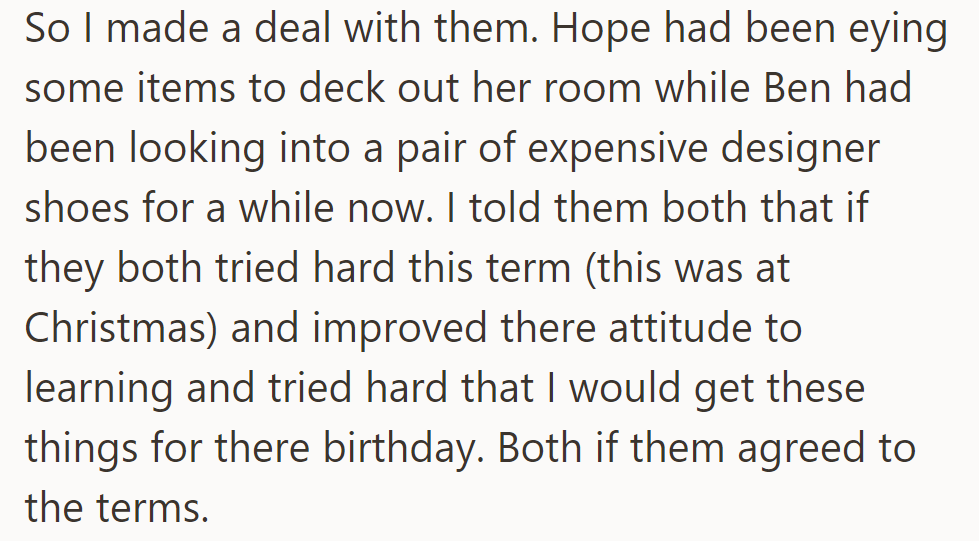 Hope wants room decor, Ben desires designer shoes. OP promises these items for their birthdays if they improve grades and attitudes.