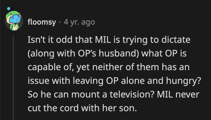 It just seems like their concern has to do more with keeping OP at home and not really about her recovery.