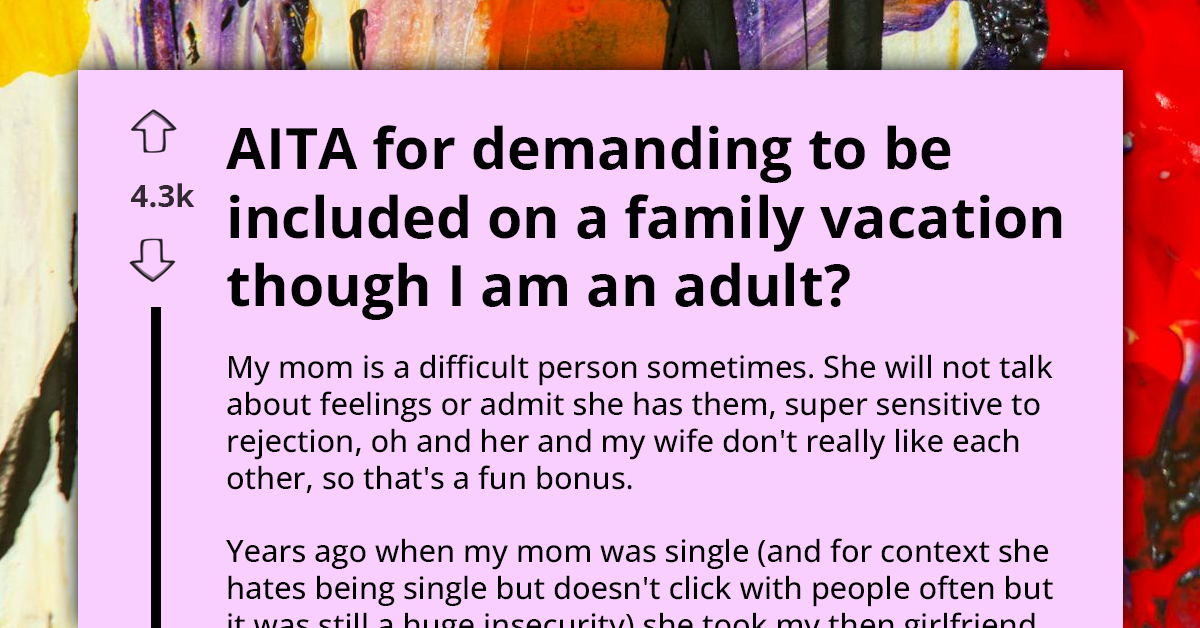 Adult Man Complains About His Mother Not Taking Him To Family Vacations, Reddit Sets Him Straight