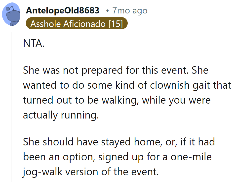 She clowned around with a walking gait while he ran. She should've stayed home or found a jog-walk event.
