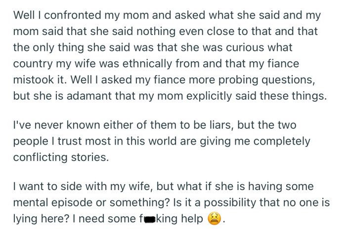 OP is confused because the two people he trusts the most are giving conflicting stories