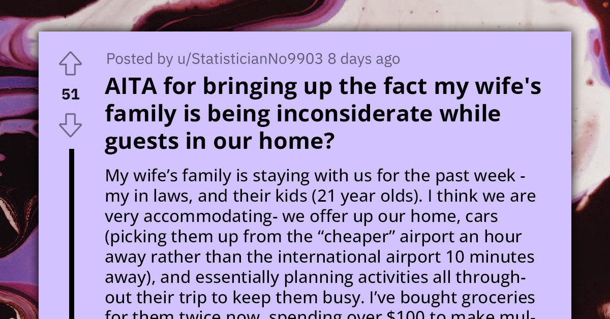 Man Asks If He Is Wrong For Highlighting Inconsiderate Behavior Of Wife's Family During Their Stay