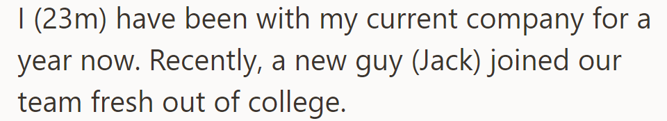 OP, with one year at the company, observes the arrival of Jack, a recent college graduate joining their team.