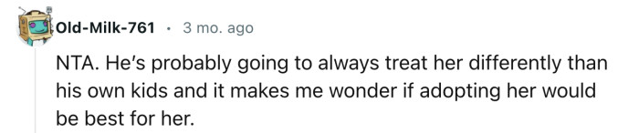“NTA. He’s probably going to always treat her differently than his own kids.”