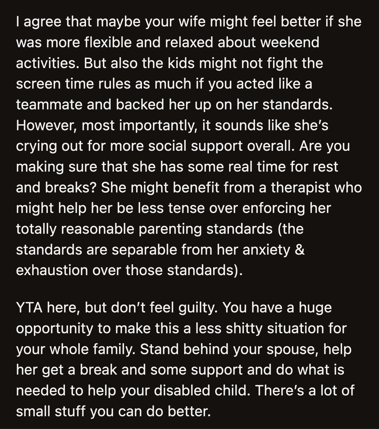OP should want to help his wife. Contradicting her at every turn instead of supporting her is counterproductive and detrimental to his wife's mental health.
