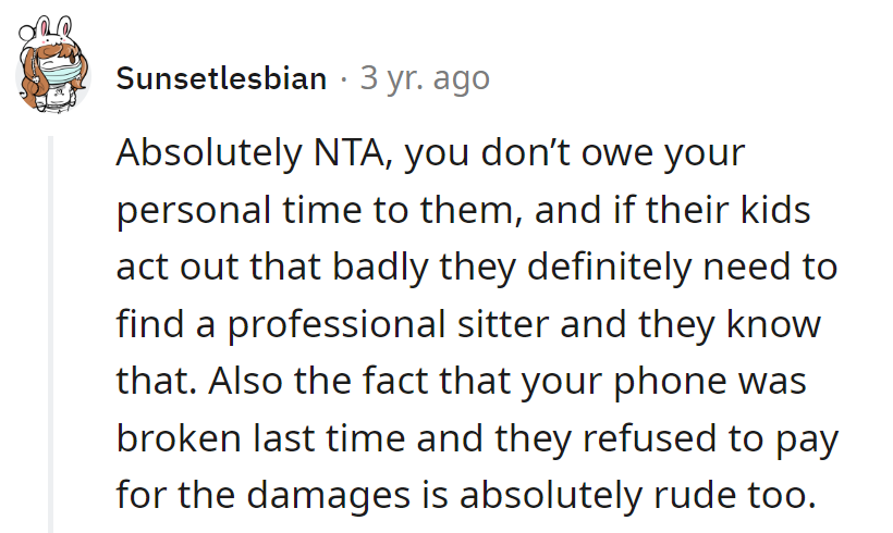 Her time is not free childcare, and a professional sitter might need combat pay. Phone damage without reimbursement?