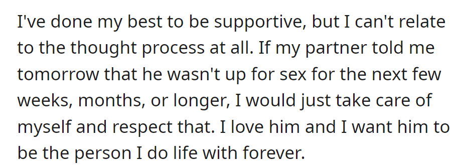 Supportive but can't fathom prioritizing sex over a lasting connection; they'd respect their partner's needs, envisioning a lifelong journey together.