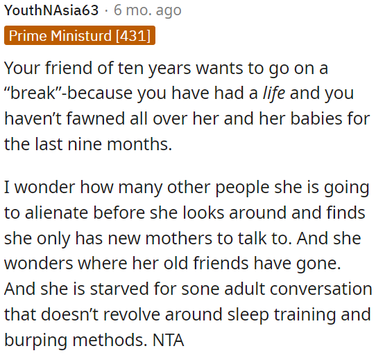 OP's friend wants a break because OP has a life and hasn't focused on her and her babies for the past nine months.