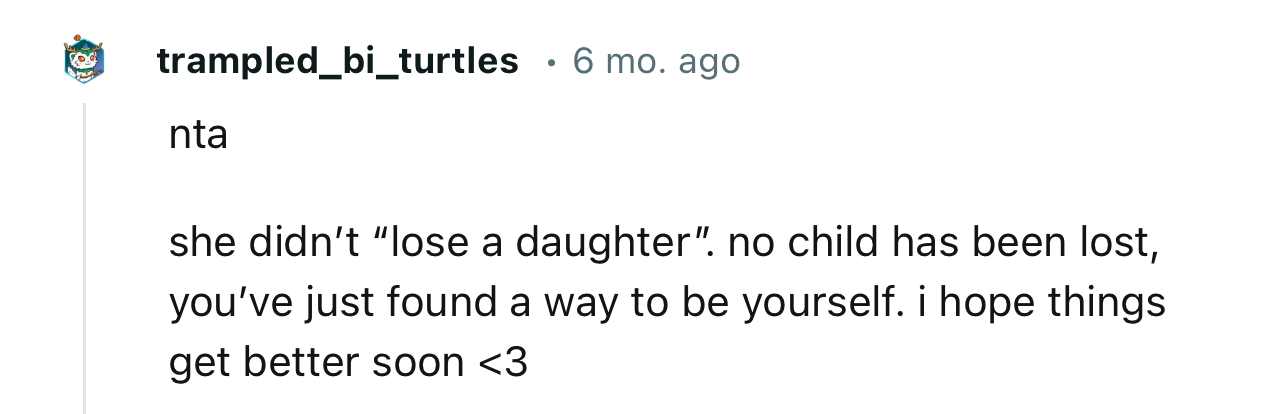 “You’ve just found a way to be yourself. I hope things get better soon.”