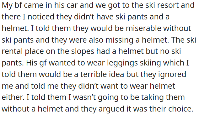Despite OP's warnings about the discomfort and danger, they opted to ski in leggings and refused a helmet.