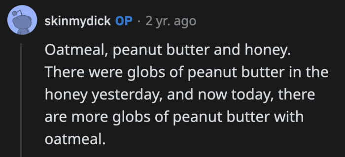 Manipulative roommate shortens the shelf life of the honey each time they use it