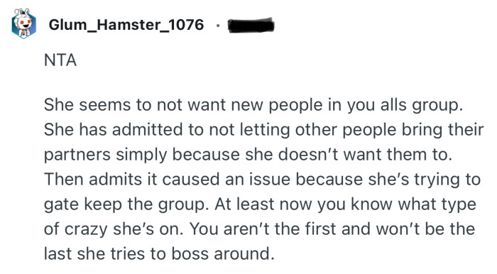 “She has admitted to not letting other people bring their partners simply because she doesn’t want them to.”