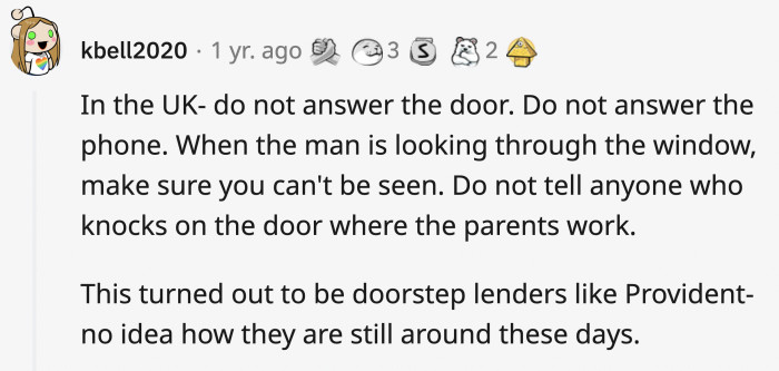2. Do not answer the door or the phone, and keep the curtains closed because debt collectors can come knocking anytime