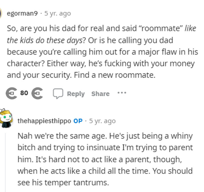 People wanted to know if the roommate is really his son or if the guy is just being petty in the way he's speaking to him.