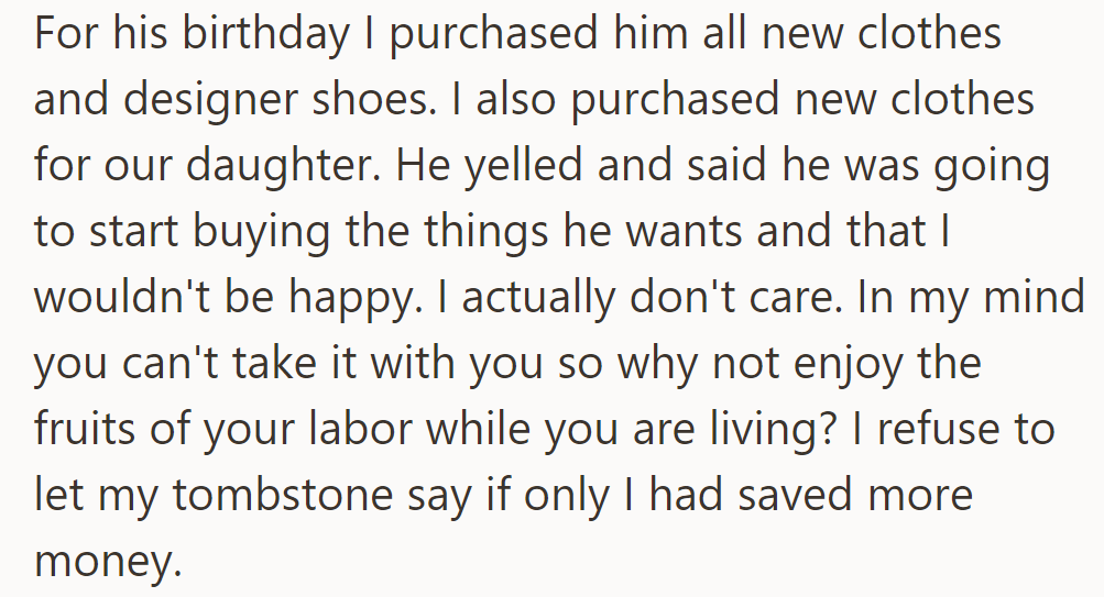 She bought new clothes and designer shoes for her husband and daughter; he reacted angrily.