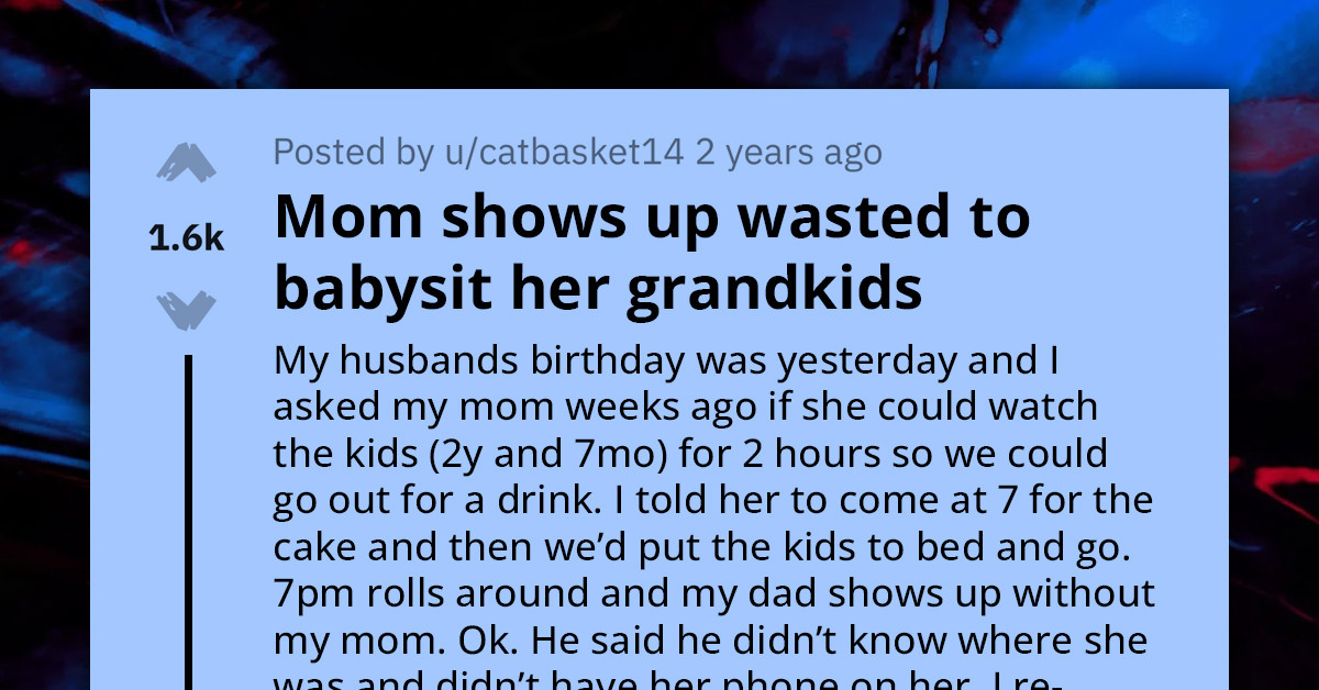 Woman Furious At Mother For Showing Up Drunk To Babysit Her Kids