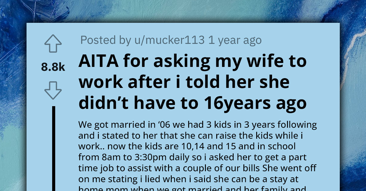 Instead Of Getting A Job After Being 16 Years SAHM, Wife Questions Her Husband's Ability To Support The Family Due To Their Financial Struggles