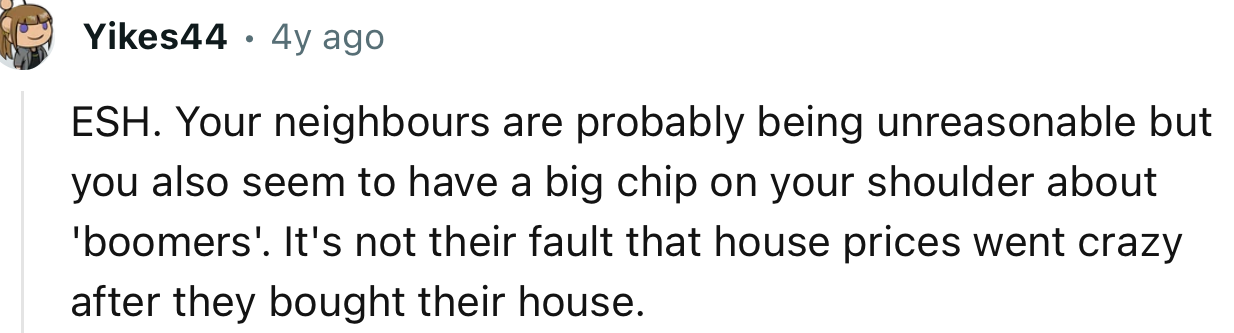 “Your neighbors are probably being unreasonable, but you also seem to have a big chip on your shoulder about 'boomers'...”