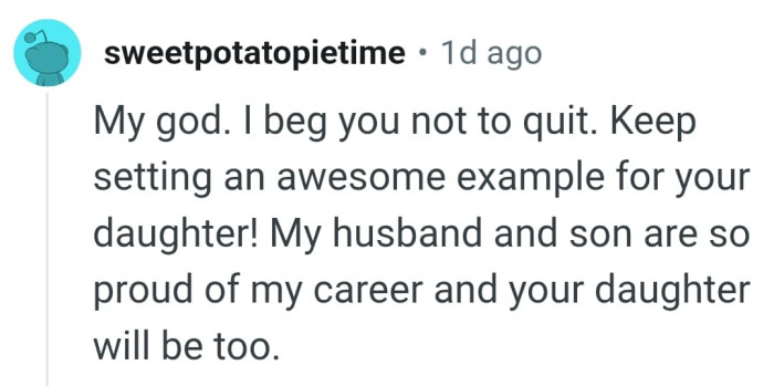 From someone whose husband and son are proud of her career