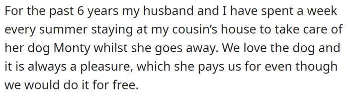 The OP explained they had been dog sitting for her cousin for six years, every summer: