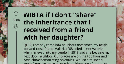 Woman Named Sole Heir To Friend’s Properties And Now Estranged Daughter Is Back To Fight For What’s “Hers”