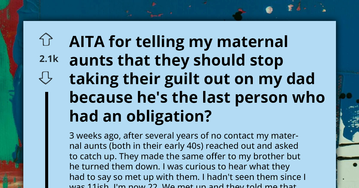 22 Y.O. Defends Dad Against Their Maternal Aunts Who Resent Him For Declining To Be Guardian Of Late Ex-Wife's Affair Children