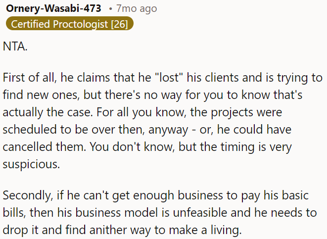 If he can't sustain his business, he should reconsider his model and explore other means of income.