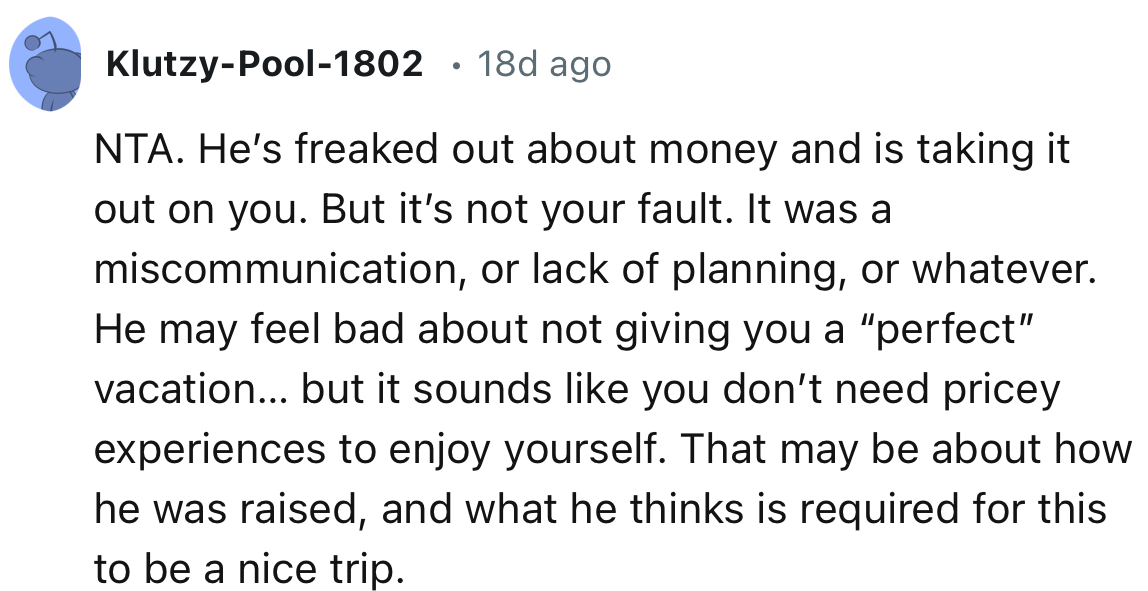 “He’s freaked out about money and is taking it out on you. But it’s not your fault.”