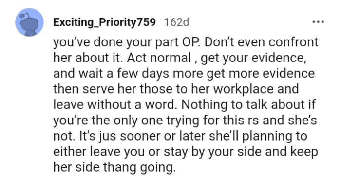 Getting more evidence and waiting a few days to gather additional evidence.