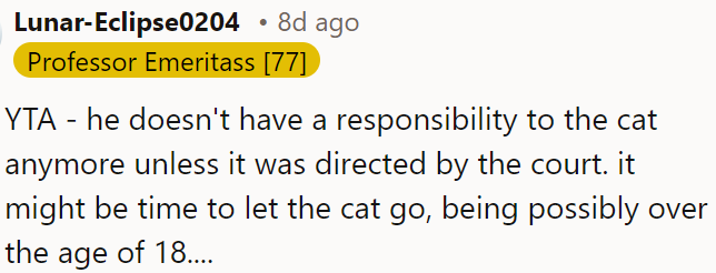 He's no longer obligated to care for the cat unless legally mandated.