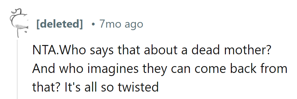 Who speaks ill of a deceased mother? And who believes they can recover from that?