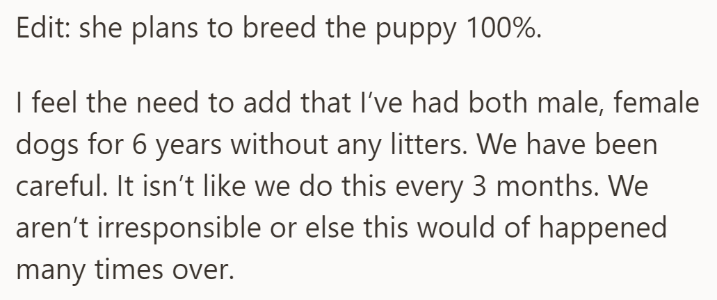 OP's buyer confirms plans to breed the puppy. Clarification: Six years of responsible ownership without litters.