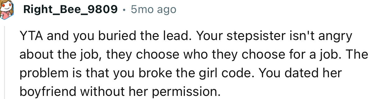 “Your stepsister isn't angry about the job. You dated her boyfriend without her permission.“