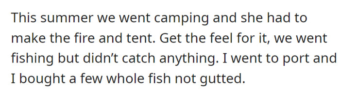 This summer, camping included fire and tent duties for her. Despite fishing yielding nothing, a visit to the port led to buying whole, ungutted fish.