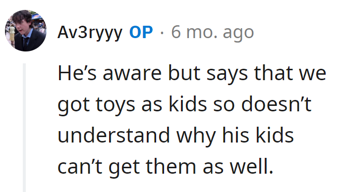 Brother's stuck in the 'Toys: The Sequel' mindset.