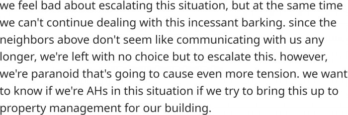 They feel bad about escalating the situation, but don't think they have a choice.