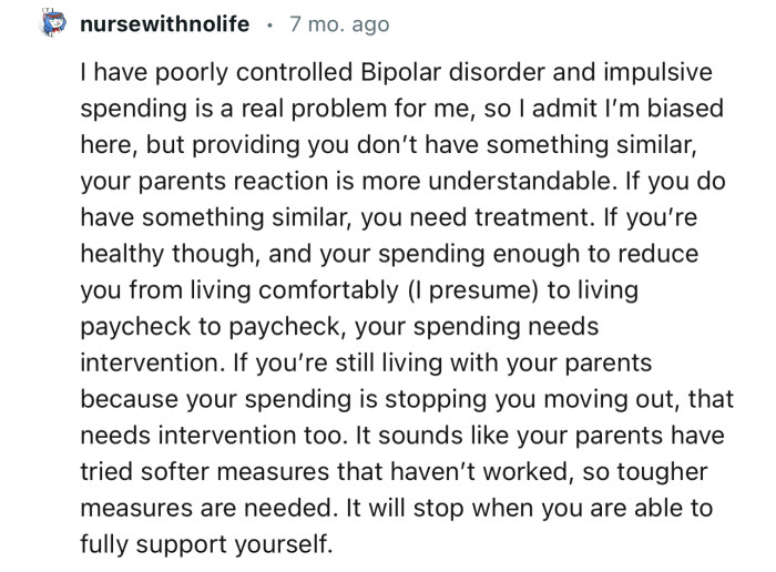 “It sounds like your parents have tried softer measures that haven’t worked, so tougher measures are needed.”