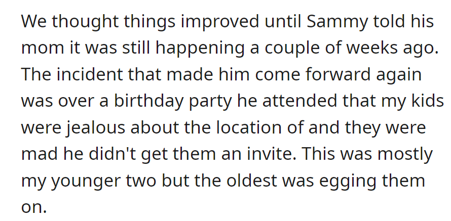 Sammy informed his mom that the bullying persisted. A recent incident involved a birthday party; his step-siblings were upset about not being invited.